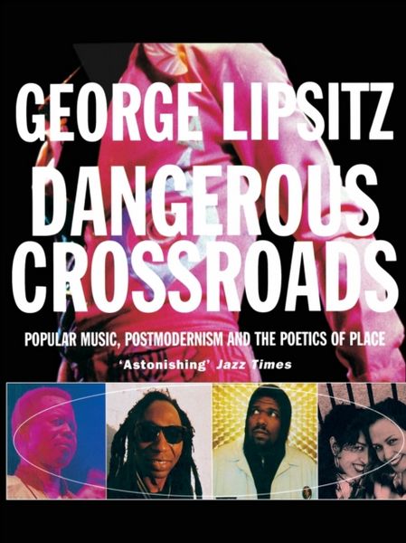 Dangerous Crossroads: Popular Music, Postmodernism and the Poetics of Place